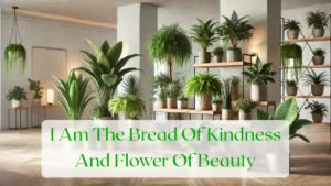 I Am The Bread Of Kindness And Flower Of Beauty - Blog Featured Image